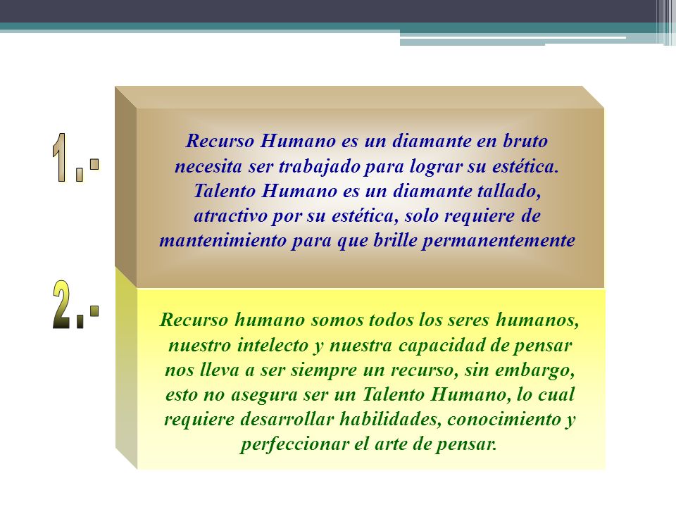 1.- Recurso Humano es un diamante en bruto necesita ser trabajado para lograr su estética.
