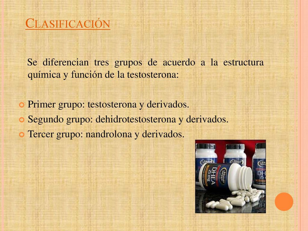 Clasificación Se diferencian tres grupos de acuerdo a la estructura química y función de la testosterona: