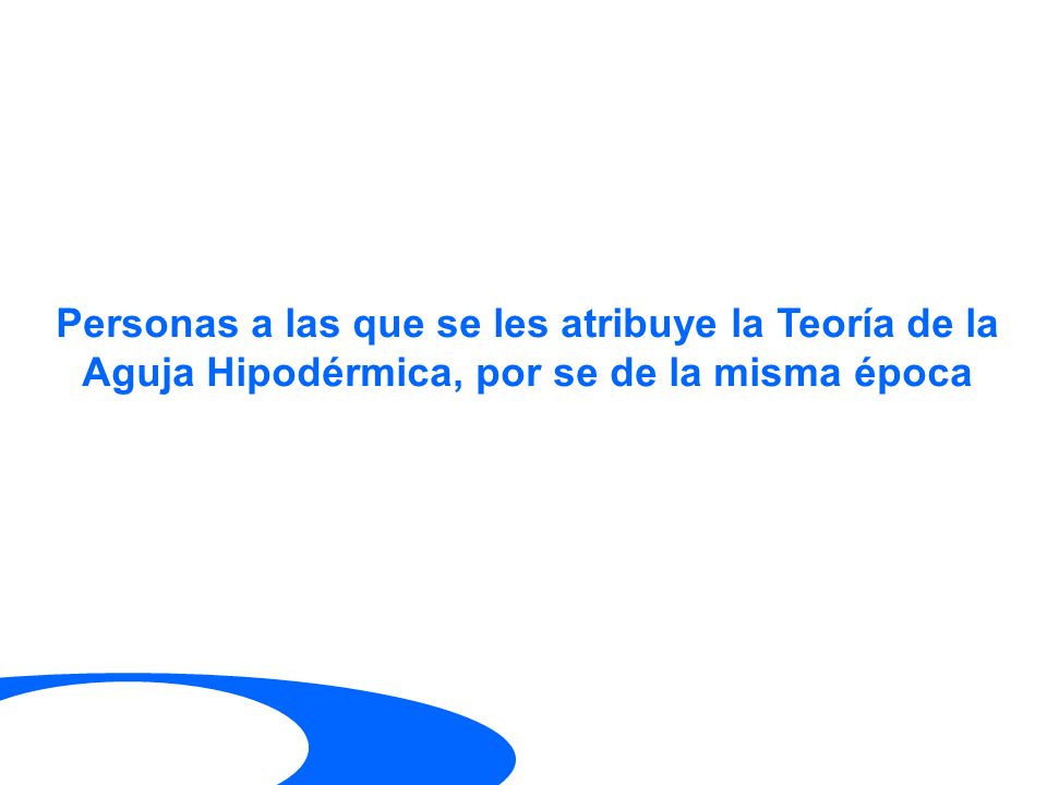 Personas a las que se les atribuye la Teoría de la Aguja Hipodérmica, por se de la misma época