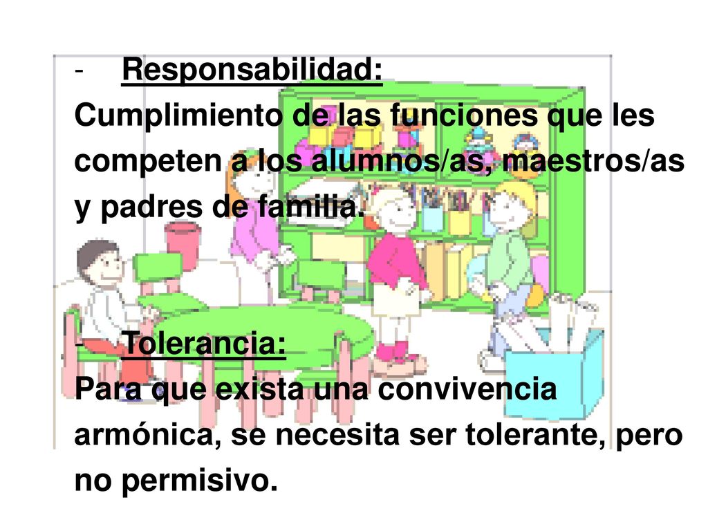 Responsabilidad: Cumplimiento de las funciones que les. competen a los alumnos/as, maestros/as. y padres de familia.