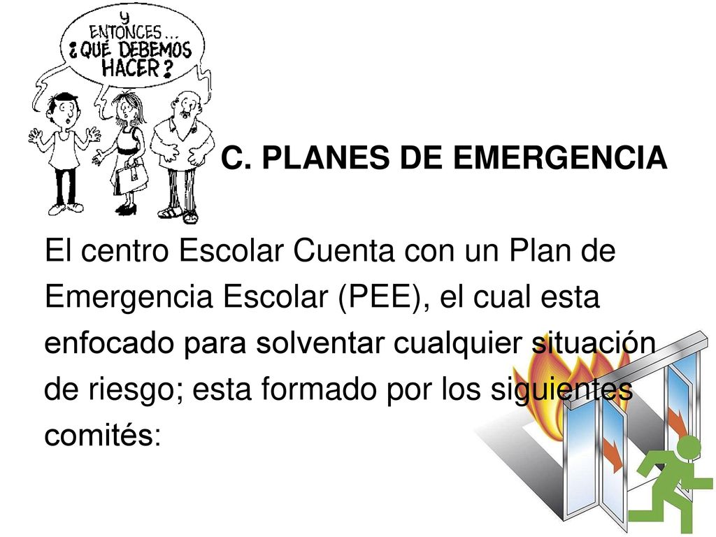 C. PLANES DE EMERGENCIA El centro Escolar Cuenta con un Plan de. Emergencia Escolar (PEE), el cual esta.