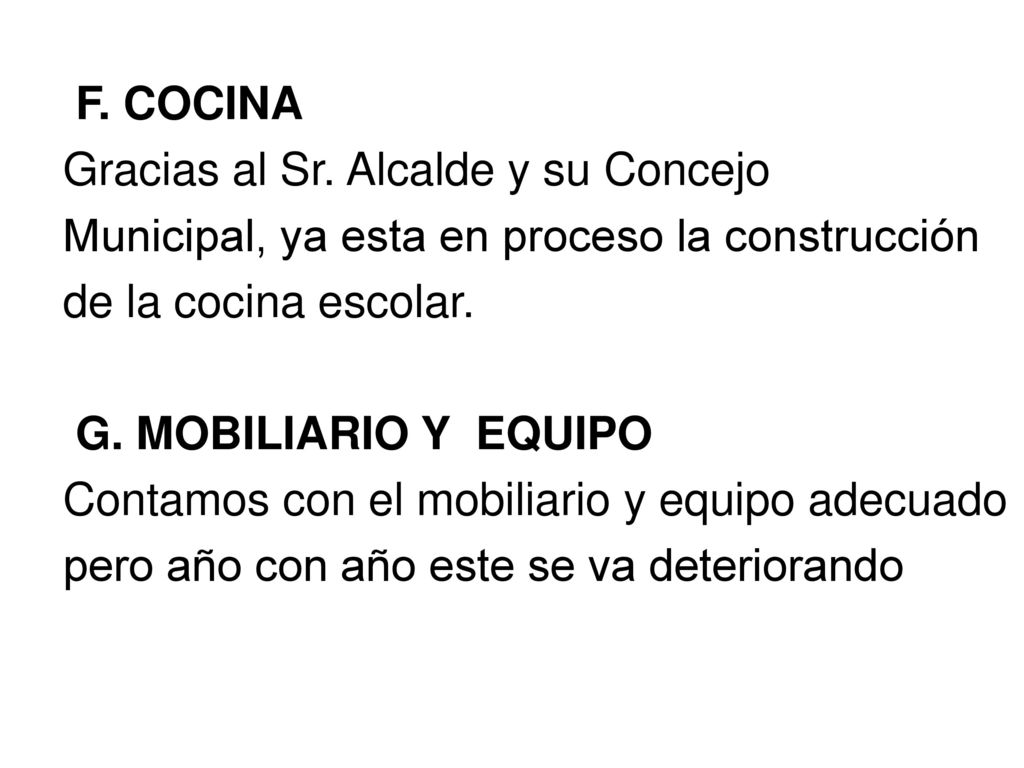 F. COCINA Gracias al Sr. Alcalde y su Concejo. Municipal, ya esta en proceso la construcción. de la cocina escolar.