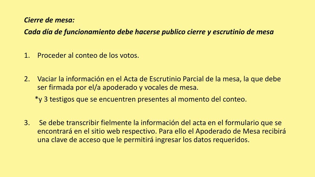 Cierre de mesa: Cada día de funcionamiento debe hacerse publico cierre y escrutinio de mesa. Proceder al conteo de los votos.