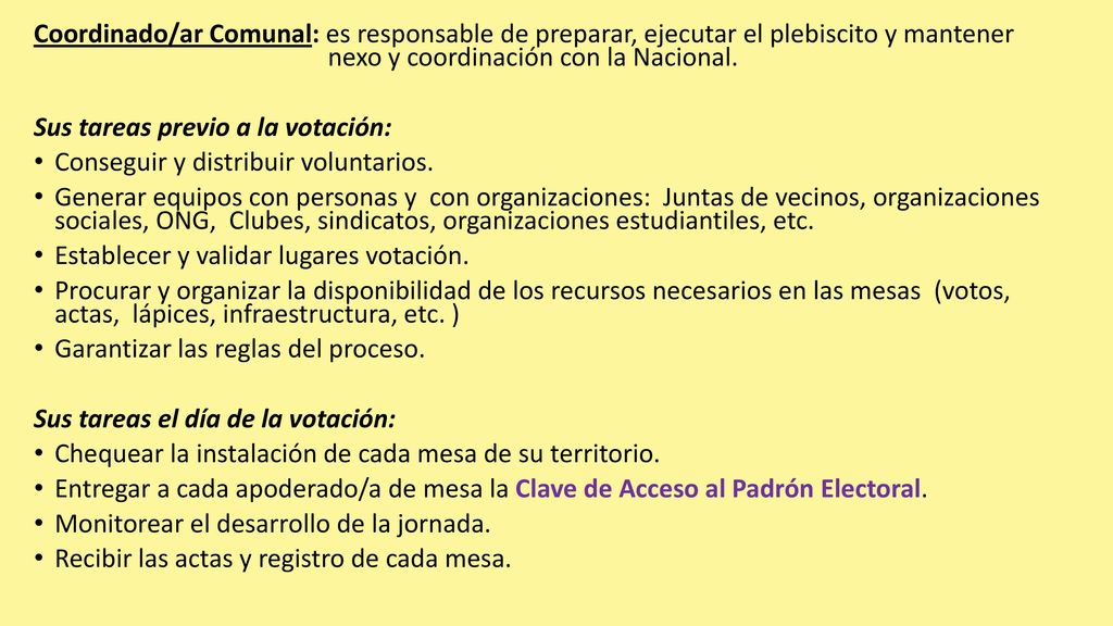 Coordinado/ar Comunal: es responsable de preparar, ejecutar el plebiscito y mantener nexo y coordinación con la Nacional.