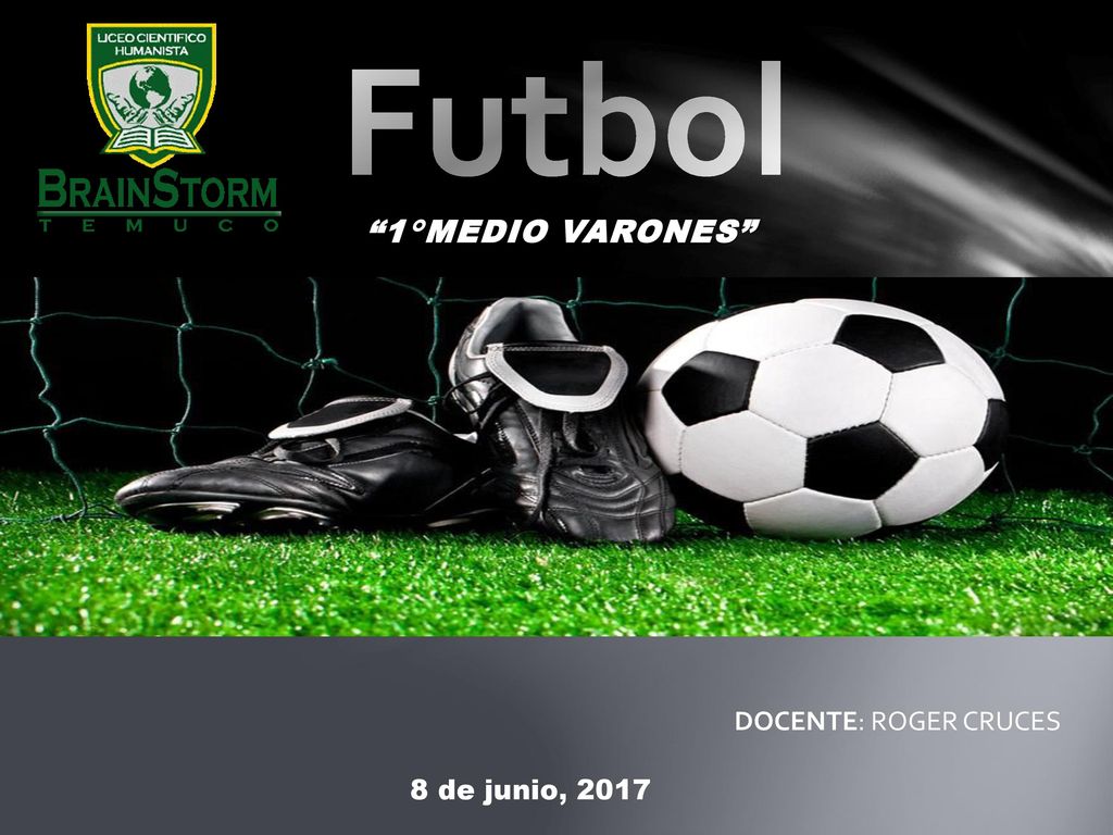 Futbol 1°MEDIO VARONES DOCENTE: ROGER CRUCES 8 de junio, 2017