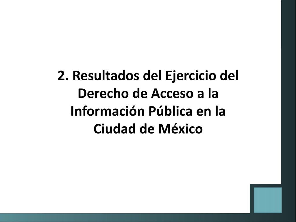 2. Resultados del Ejercicio del Derecho de Acceso a la Información Pública en la Ciudad de México