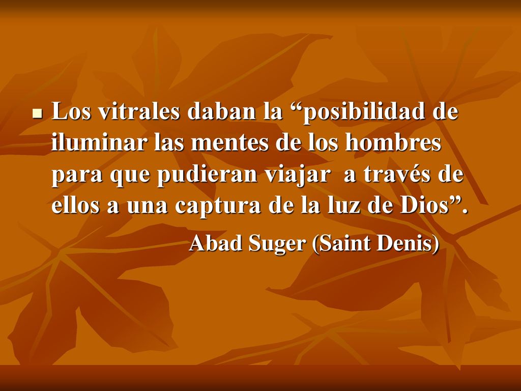 Los vitrales daban la posibilidad de iluminar las mentes de los hombres para que pudieran viajar a través de ellos a una captura de la luz de Dios .
