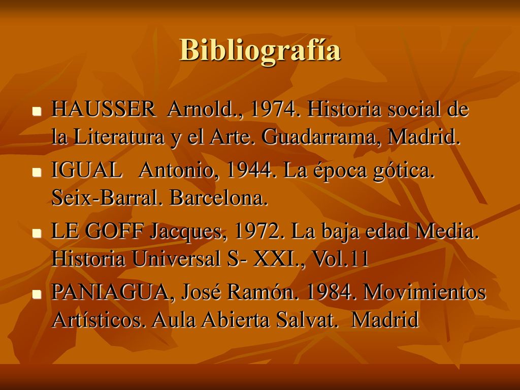 Bibliografía HAUSSER Arnold., Historia social de la Literatura y el Arte. Guadarrama, Madrid.