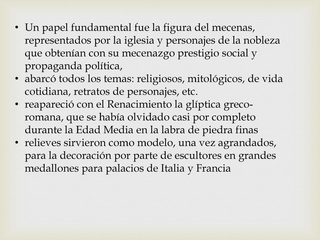Un papel fundamental fue la figura del mecenas, representados por la iglesia y personajes de la nobleza que obtenían con su mecenazgo prestigio social y propaganda política,