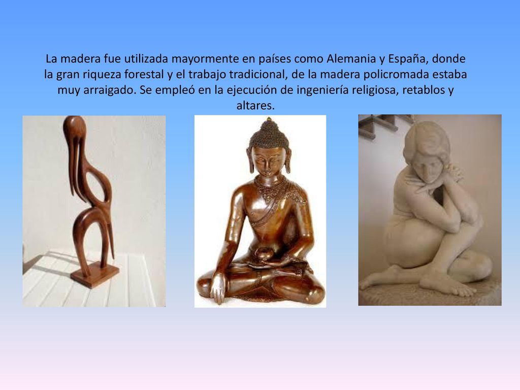 La madera fue utilizada mayormente en países como Alemania y España, donde la gran riqueza forestal y el trabajo tradicional, de la madera policromada estaba muy arraigado.
