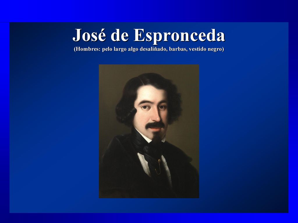 José de Espronceda (Hombres: pelo largo algo desaliñado, barbas, vestido negro)