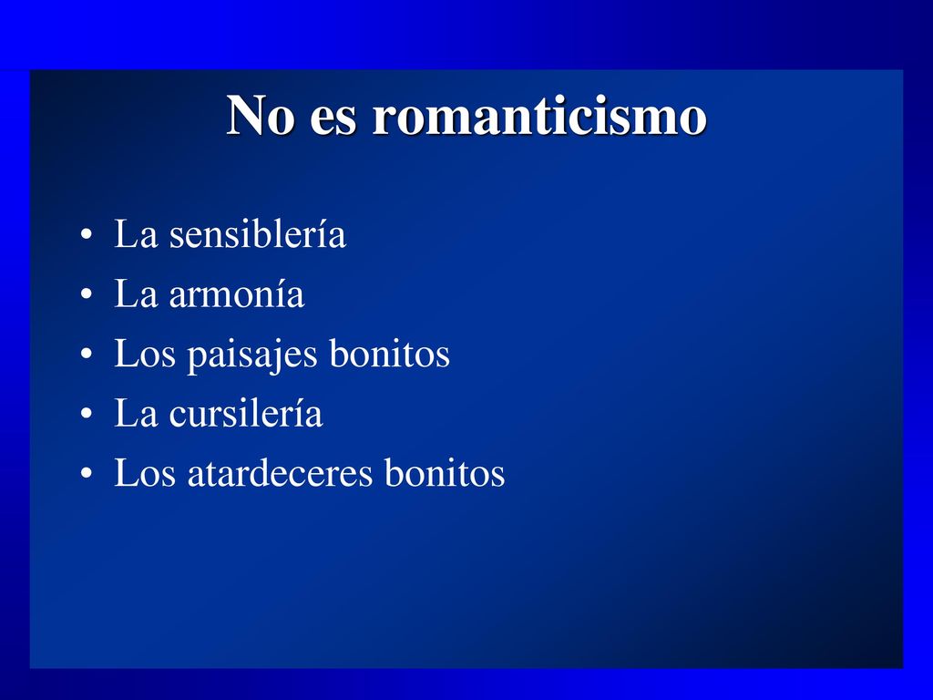 No es romanticismo La sensiblería La armonía Los paisajes bonitos