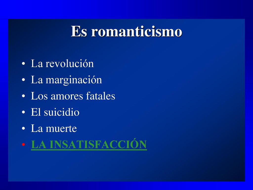 Es romanticismo La revolución La marginación Los amores fatales