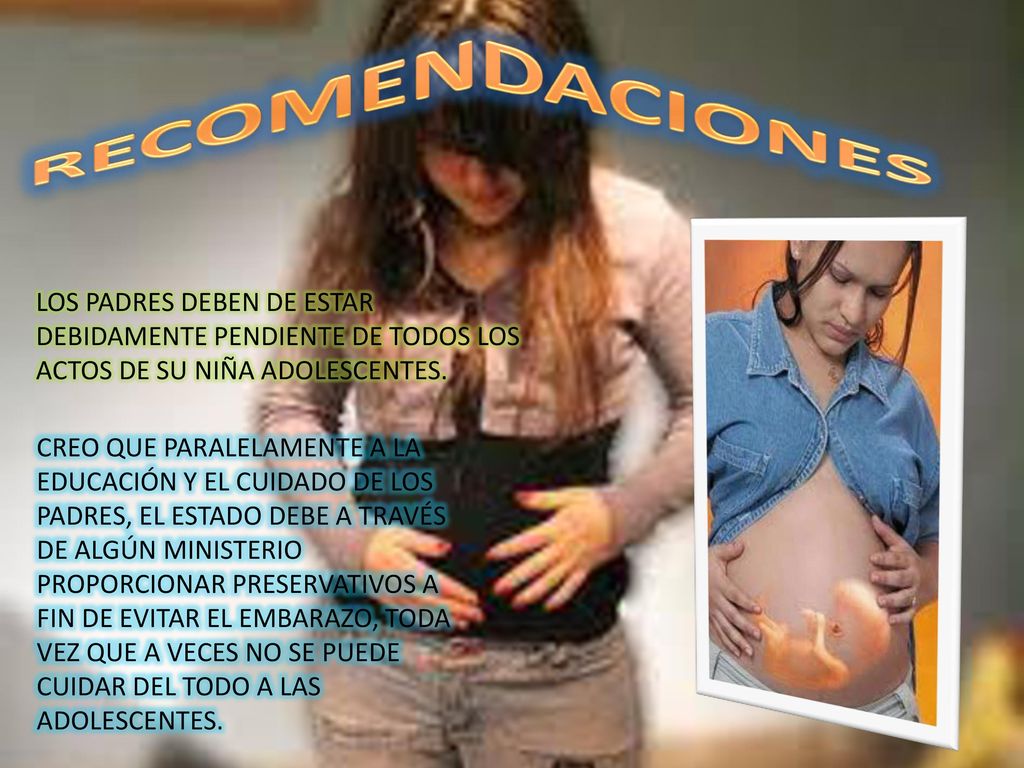 RECOMENDACIONES LOS PADRES DEBEN DE ESTAR DEBIDAMENTE PENDIENTE DE TODOS LOS ACTOS DE SU NIÑA ADOLESCENTES.