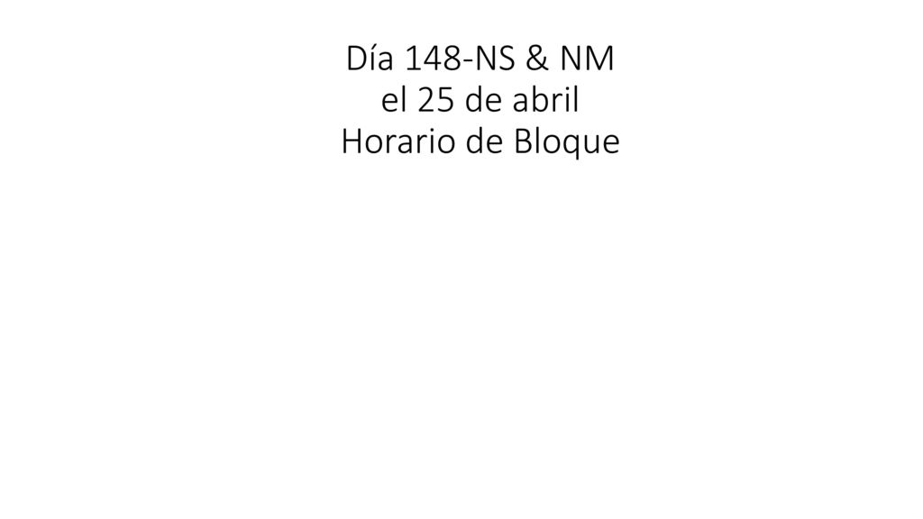 Día 148-NS & NM el 25 de abril Horario de Bloque