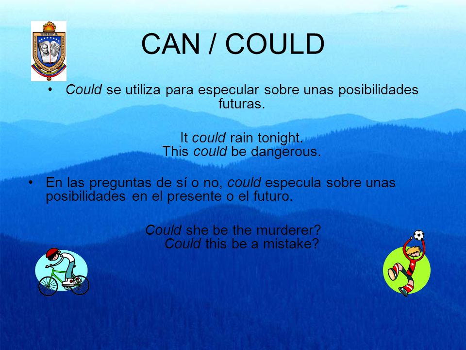 CAN / COULD Could se utiliza para especular sobre unas posibilidades futuras. It could rain tonight. This could be dangerous.