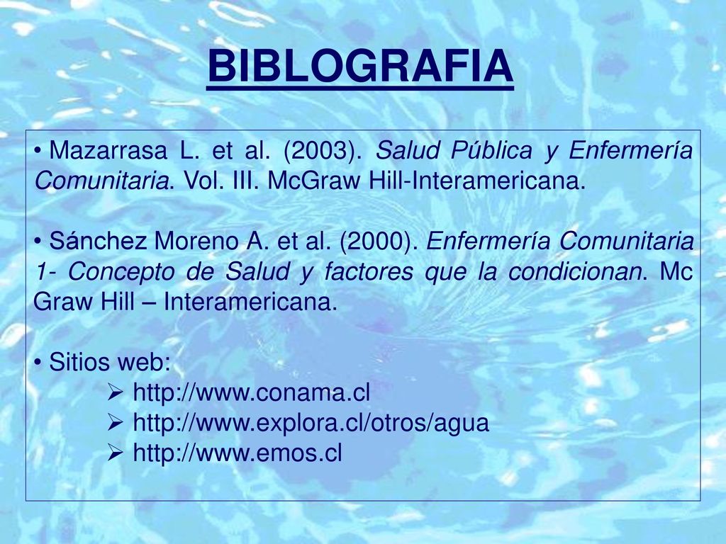 BIBLOGRAFIA Mazarrasa L. et al. (2003). Salud Pública y Enfermería Comunitaria. Vol. III. McGraw Hill-Interamericana.