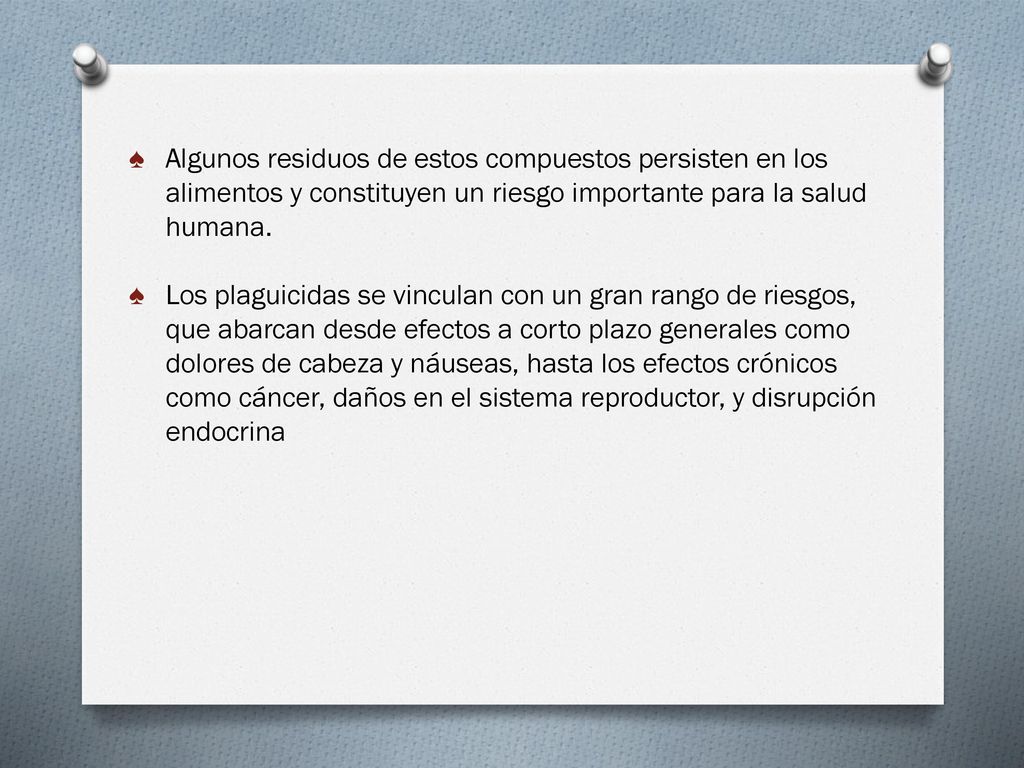 Algunos residuos de estos compuestos persisten en los alimentos y constituyen un riesgo importante para la salud humana.