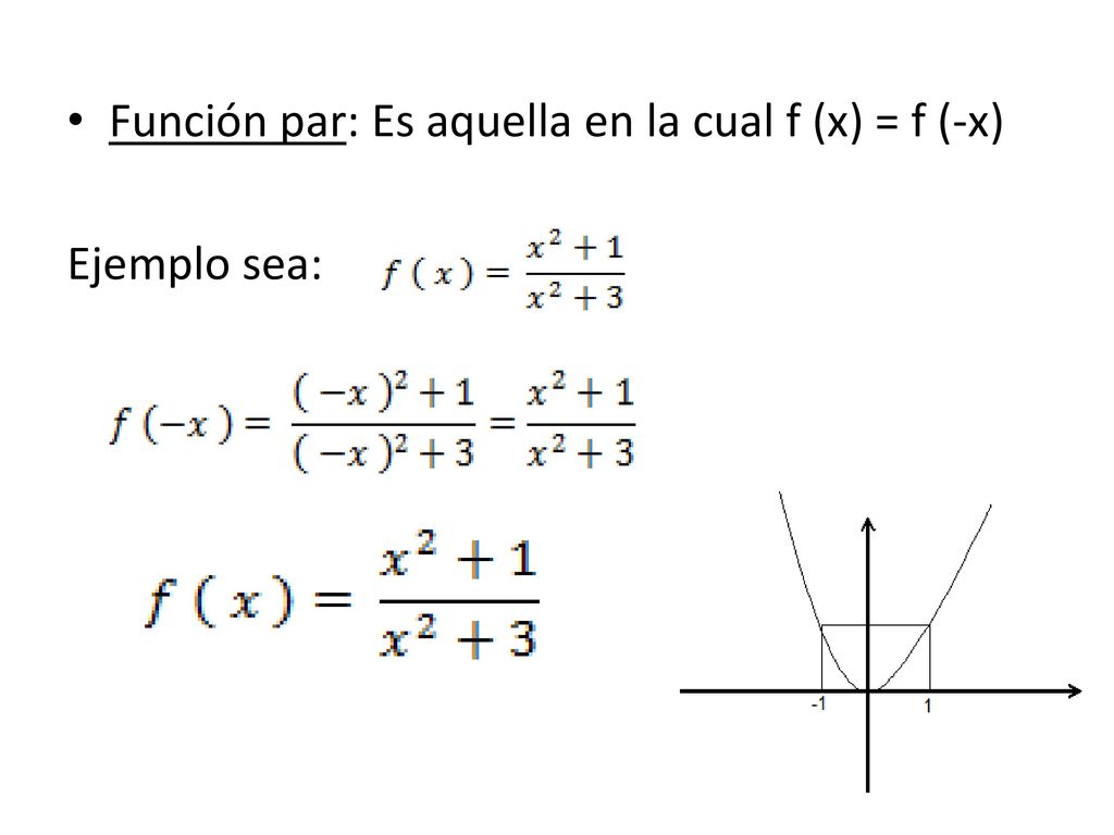Función par: Es aquella en la cual f (x) = f (-x)