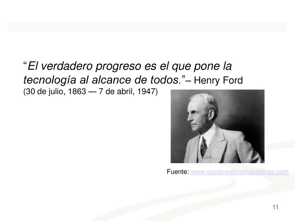 El verdadero progreso es el que pone la tecnología al alcance de todos. – Henry Ford
