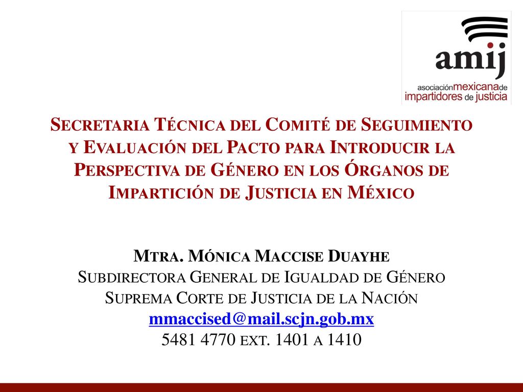 Secretaria Técnica del Comité de Seguimiento y Evaluación del Pacto para Introducir la Perspectiva de Género en los Órganos de Impartición de Justicia en México Mtra.