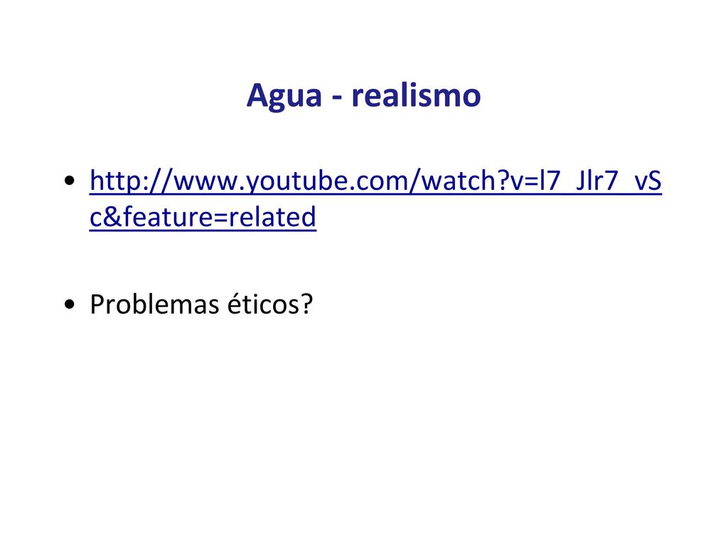 Agua - realismo   v=l7_Jlr7_vSc&feature=related Problemas éticos