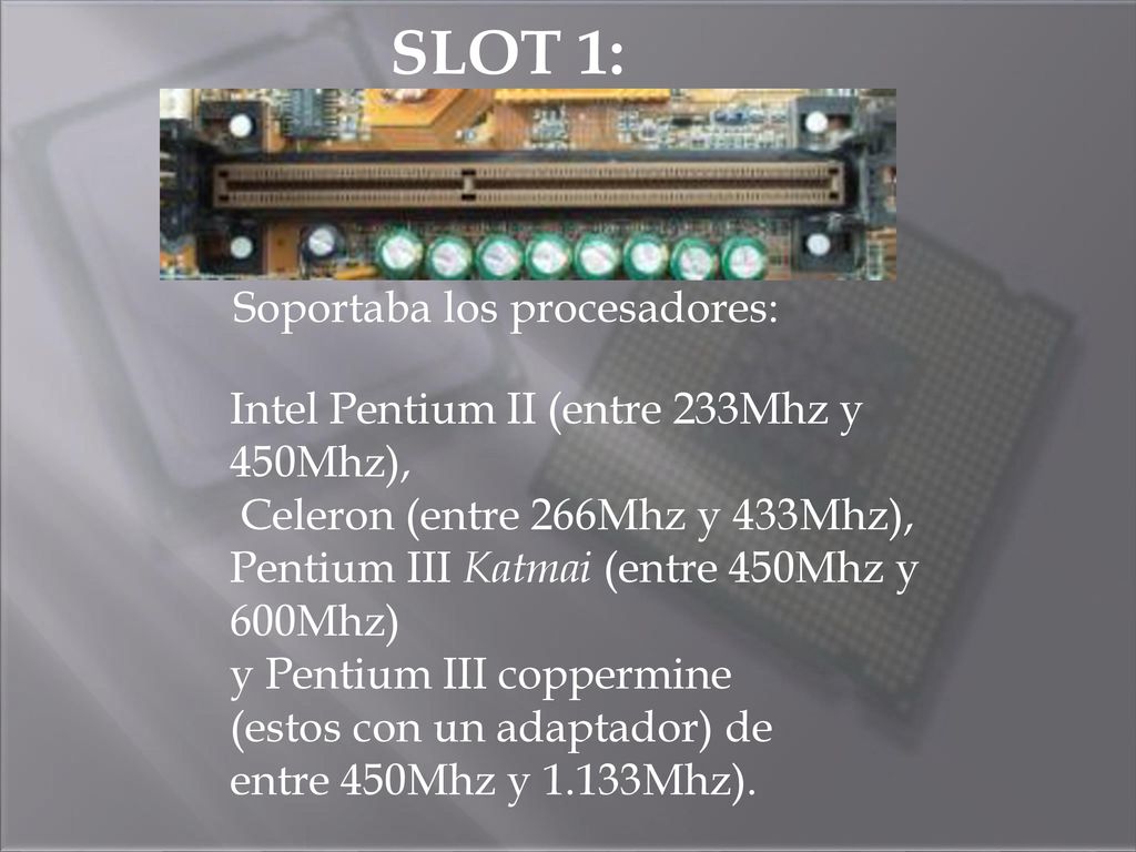 SLOT 1: Soportaba los procesadores: Intel Pentium II (entre 233Mhz y