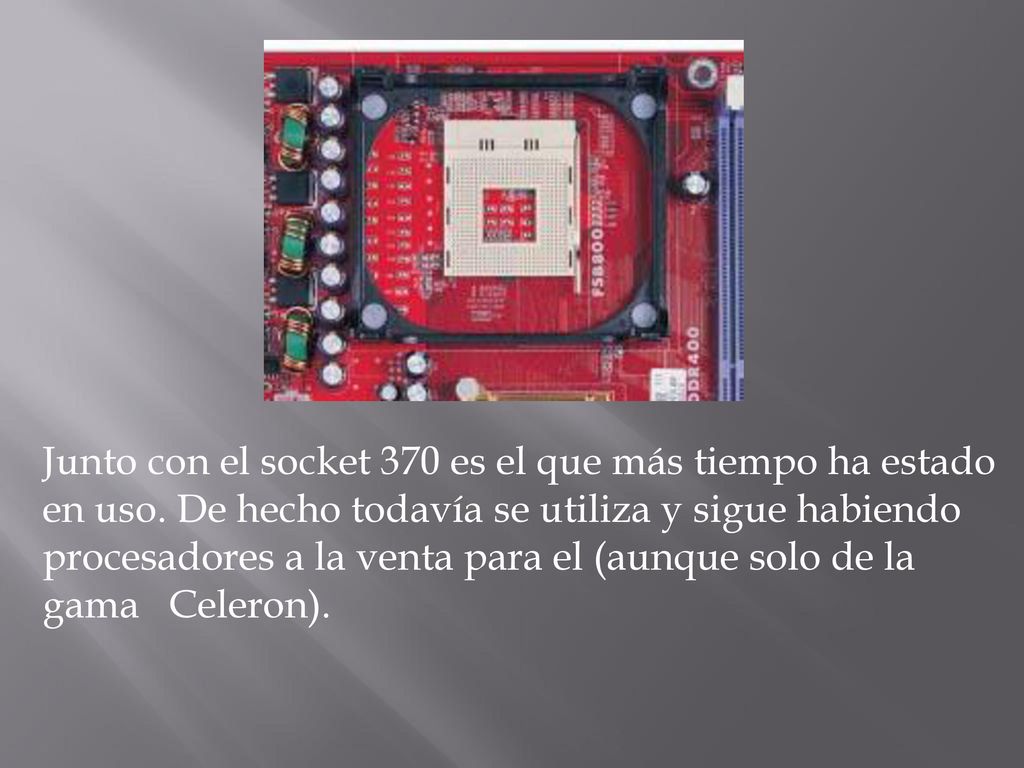 Junto con el socket 370 es el que más tiempo ha estado en uso