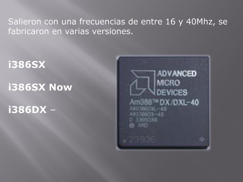 Salieron con una frecuencias de entre 16 y 40Mhz, se fabricaron en varias versiones.