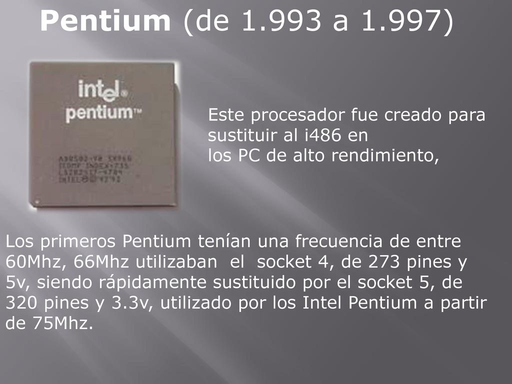 Pentium (de a 1.997) Este procesador fue creado para