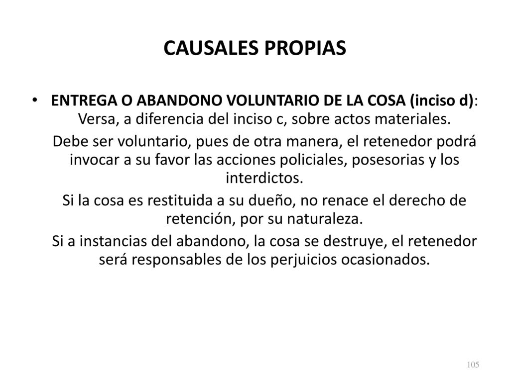 CAUSALES PROPIAS ENTREGA O ABANDONO VOLUNTARIO DE LA COSA (inciso d): Versa, a diferencia del inciso c, sobre actos materiales.