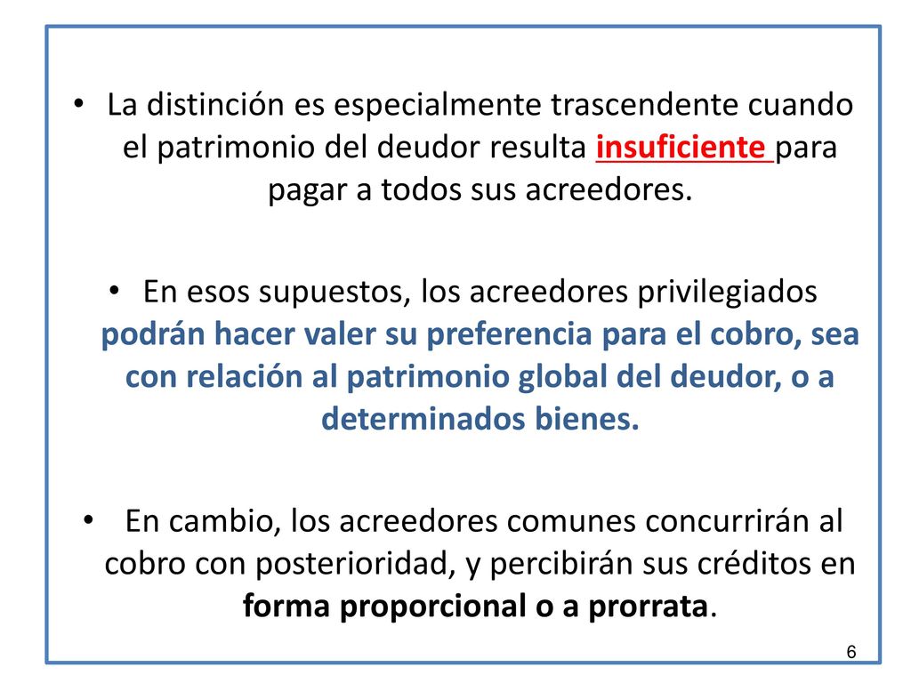 La distinción es especialmente trascendente cuando el patrimonio del deudor resulta insuficiente para pagar a todos sus acreedores.