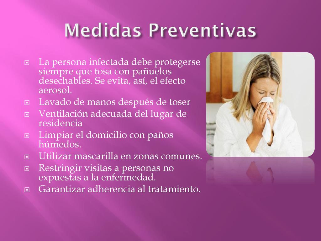 Medidas Preventivas La persona infectada debe protegerse siempre que tosa con pañuelos desechables. Se evita, así, el efecto aerosol.