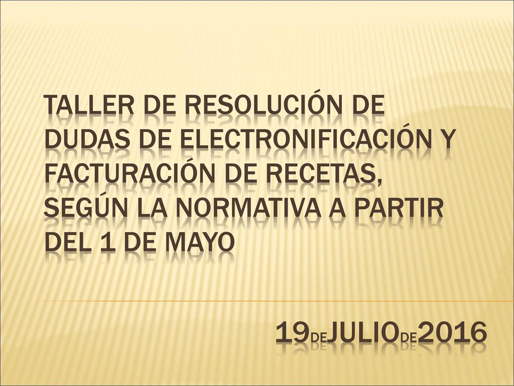 TALLER DE RESOLUCIÓN DE DUDAS DE ELECTRONIFICACIÓN Y FACTURACIÓN DE RECETAS, SEGÚN LA NORMATIVA A PArTIR DEL 1 DE MAYO