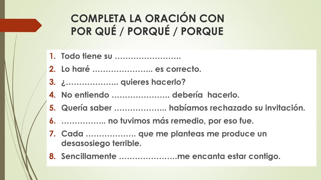 COMPLETA LA ORACIÓN CON POR QUÉ / PORQUÉ / PORQUE