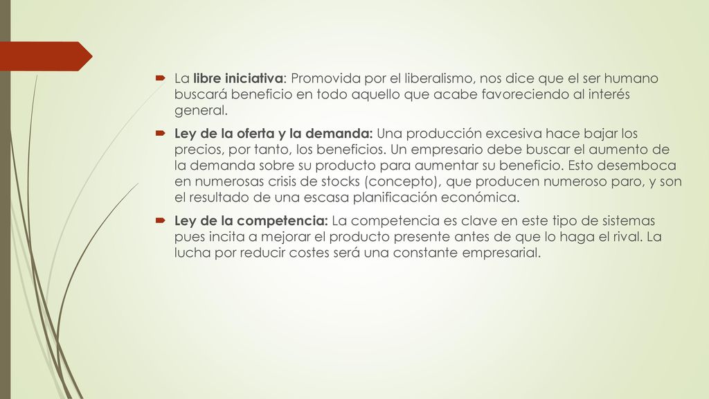La libre iniciativa: Promovida por el liberalismo, nos dice que el ser humano buscará beneficio en todo aquello que acabe favoreciendo al interés general.