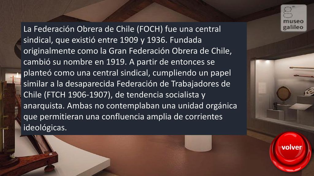 La Federación Obrera de Chile (FOCH) fue una central sindical, que existió entre 1909 y Fundada originalmente como la Gran Federación Obrera de Chile, cambió su nombre en A partir de entonces se planteó como una central sindical, cumpliendo un papel similar a la desaparecida Federación de Trabajadores de Chile (FTCH ), de tendencia socialista y anarquista. Ambas no contemplaban una unidad orgánica que permitieran una confluencia amplia de corrientes ideológicas.