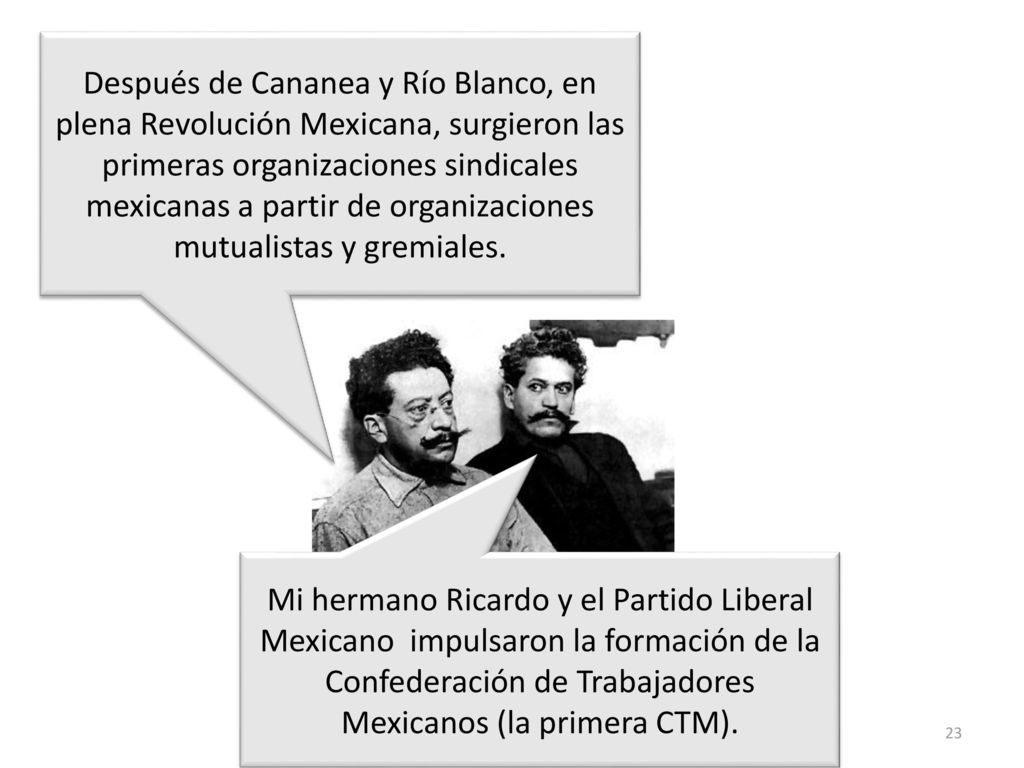 Después de Cananea y Río Blanco, en plena Revolución Mexicana, surgieron las primeras organizaciones sindicales mexicanas a partir de organizaciones mutualistas y gremiales.