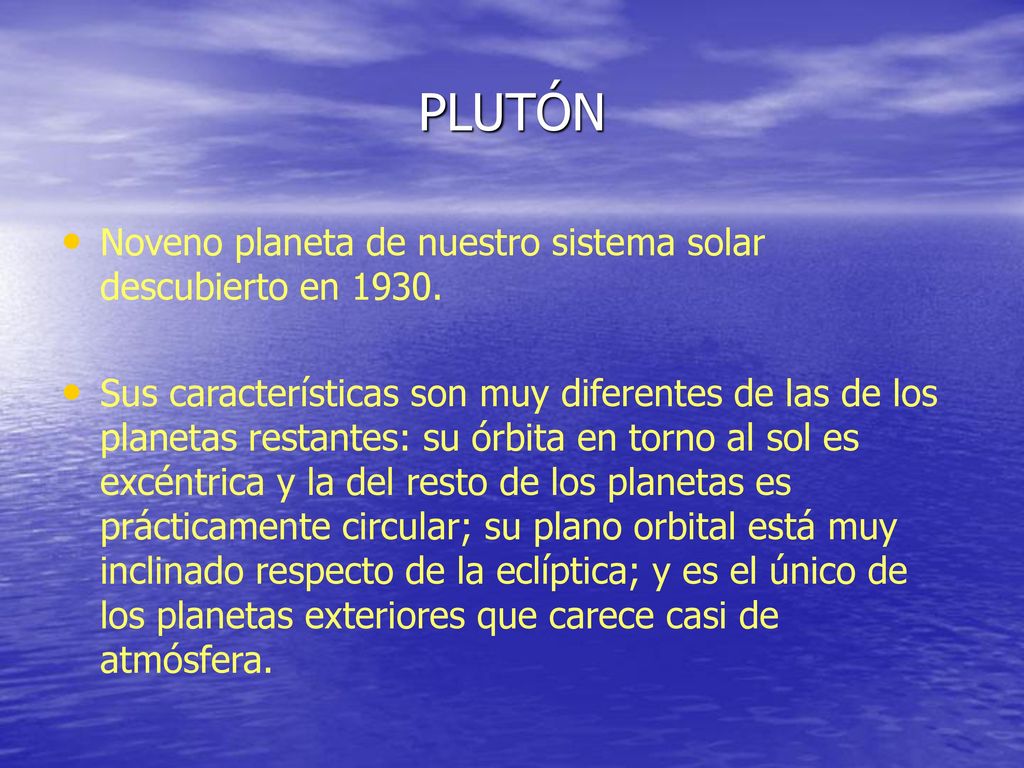 PLUTÓN Noveno planeta de nuestro sistema solar descubierto en 1930.