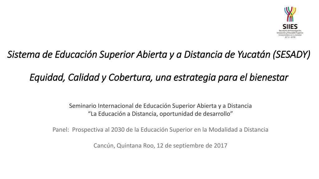 Sistema de Educación Superior Abierta y a Distancia de Yucatán (SESADY) Equidad, Calidad y Cobertura, una estrategia para el bienestar