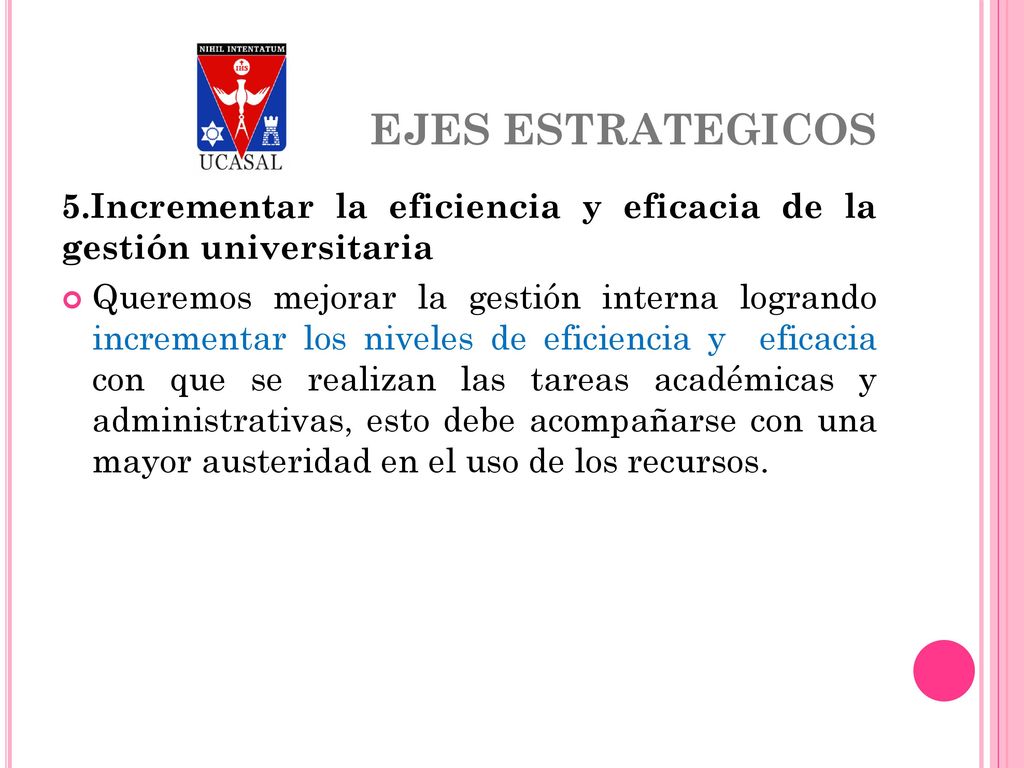 EJES ESTRATEGICOS 5.Incrementar la eficiencia y eficacia de la gestión universitaria.
