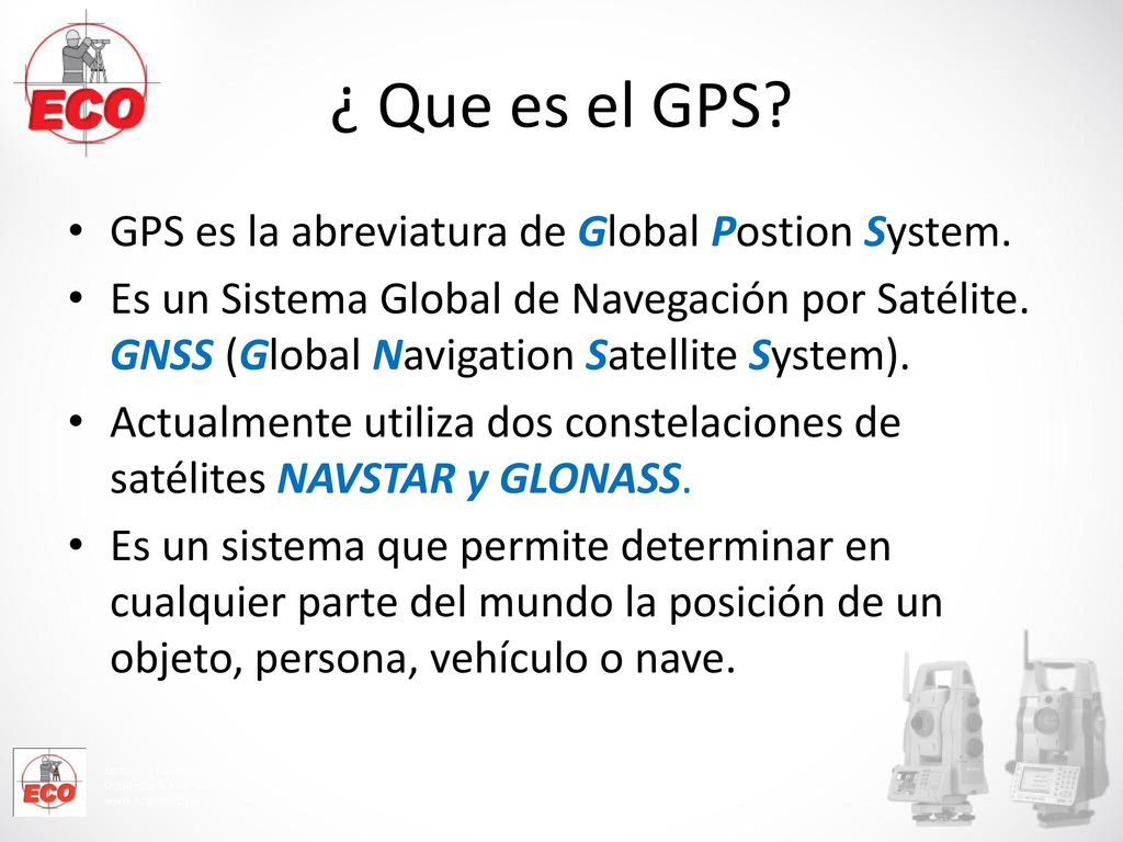 ¿ Que es el GPS GPS es la abreviatura de Global Postion System.