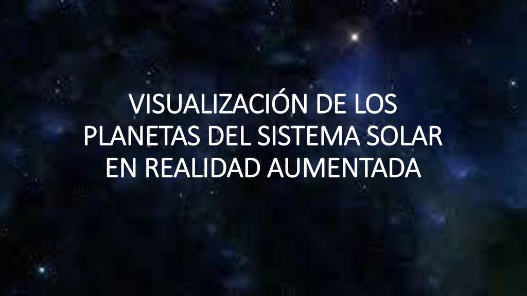 VISUALIZACIÓN DE LOS PLANETAS DEL SISTEMA SOLAR EN REALIDAD AUMENTADA