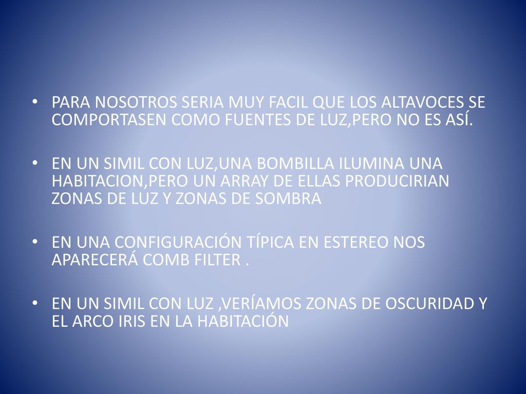 PARA NOSOTROS SERIA MUY FACIL QUE LOS ALTAVOCES SE COMPORTASEN COMO FUENTES DE LUZ,PERO NO ES ASÍ.