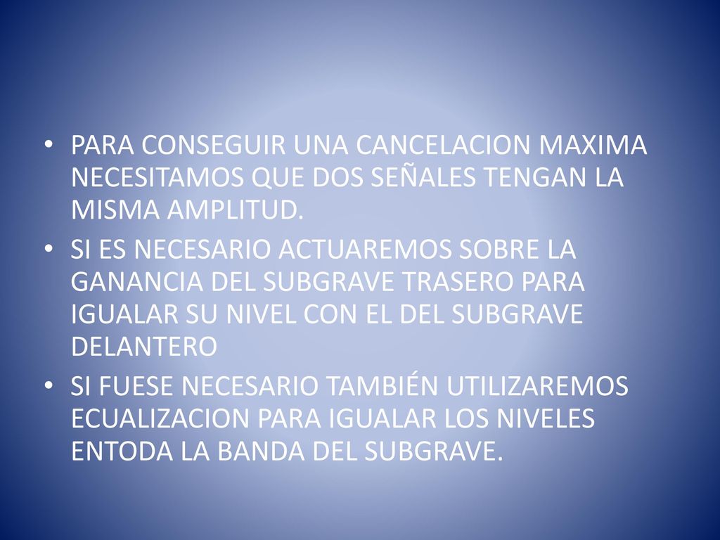 PARA CONSEGUIR UNA CANCELACION MAXIMA NECESITAMOS QUE DOS SEÑALES TENGAN LA MISMA AMPLITUD.