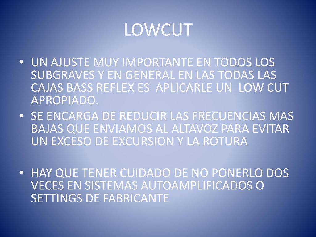 LOWCUT UN AJUSTE MUY IMPORTANTE EN TODOS LOS SUBGRAVES Y EN GENERAL EN LAS TODAS LAS CAJAS BASS REFLEX ES APLICARLE UN LOW CUT APROPIADO.