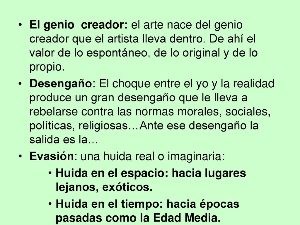 El genio creador: el arte nace del genio creador que el artista lleva dentro. De ahí el valor de lo espontáneo, de lo original y de lo propio.