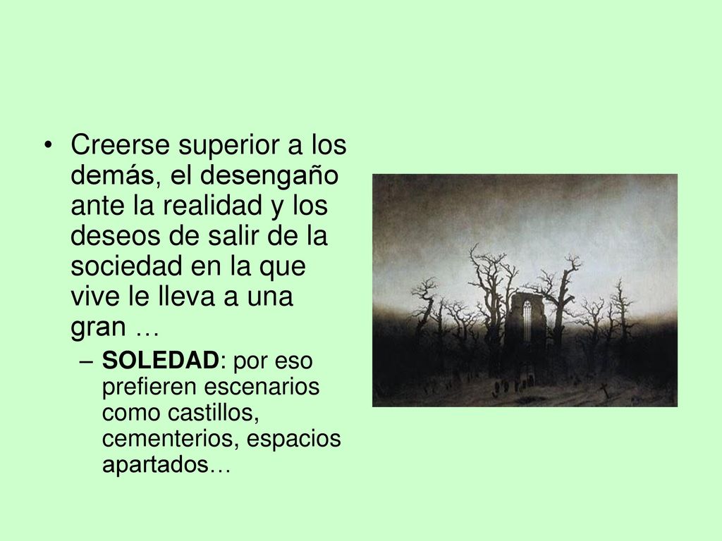 Creerse superior a los demás, el desengaño ante la realidad y los deseos de salir de la sociedad en la que vive le lleva a una gran …