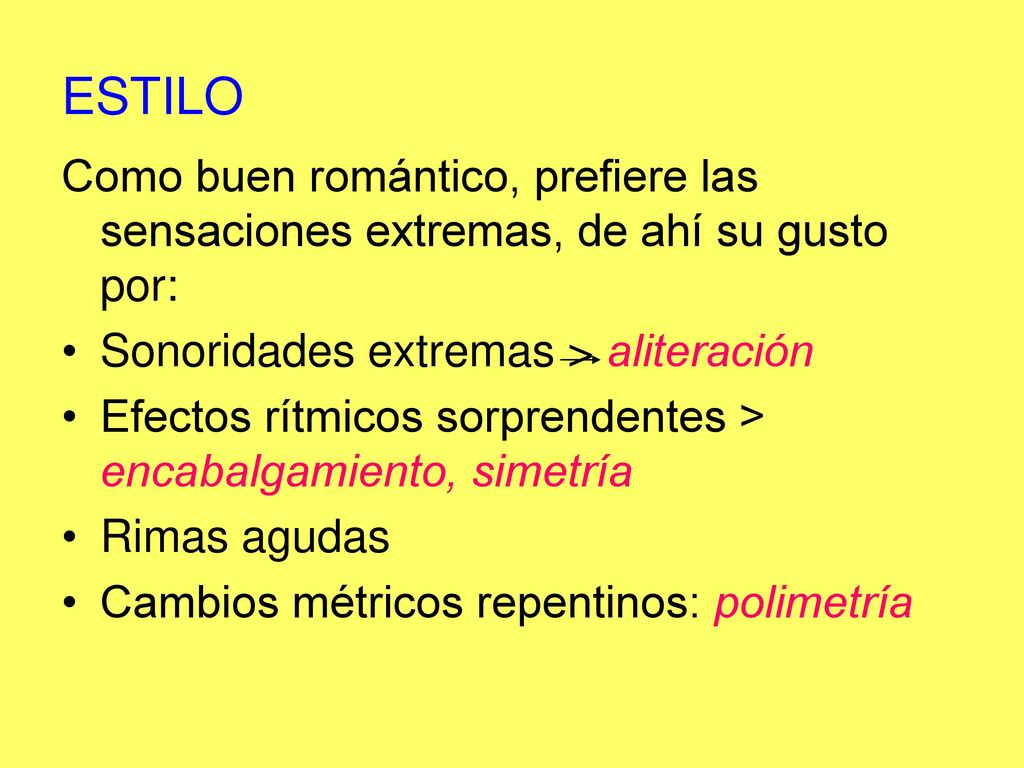ESTILO Como buen romántico, prefiere las sensaciones extremas, de ahí su gusto por: Sonoridades extremas > aliteración.