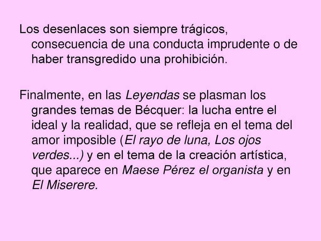 Los desenlaces son siempre trágicos, consecuencia de una conducta imprudente o de haber transgredido una prohibición.
